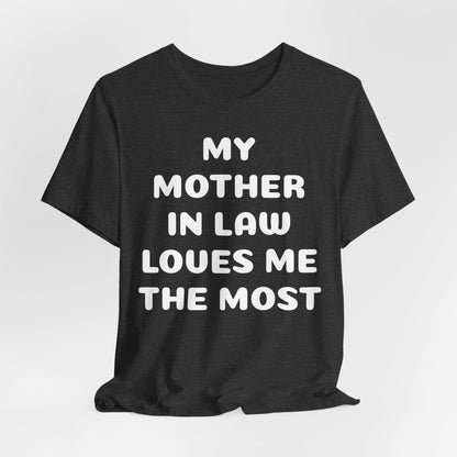 My Mother-in-Law Loves Me The Most T-Shirt — Funny Family Gift Tee
