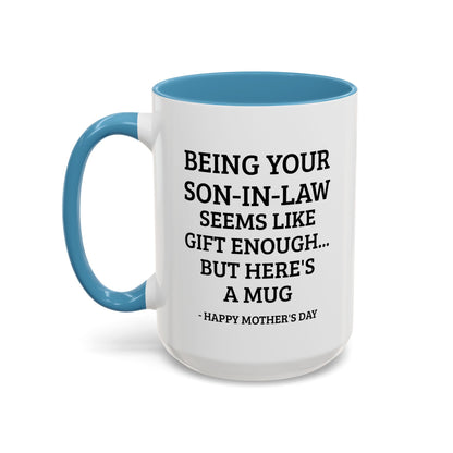 Mother’s Day Son‑in‑Law Funny Coffee Mug — “Being Your Son‑in‑Law Seems Like Gift Enough… But Here’s A Mug”