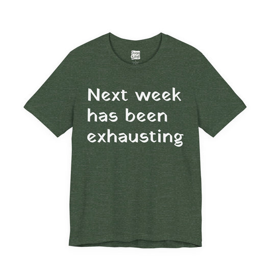 Next week has been exhausting T-Shirt