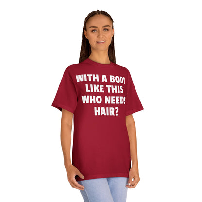 Graphic Tee — "With a Body Like This Who Needs Hair?" Funny Statement T-Shirt