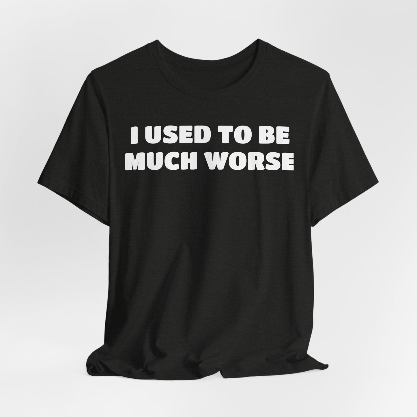 I Used To Be Much Worse T‑Shirt — Funny Recovery & Self‑Improvement Tee