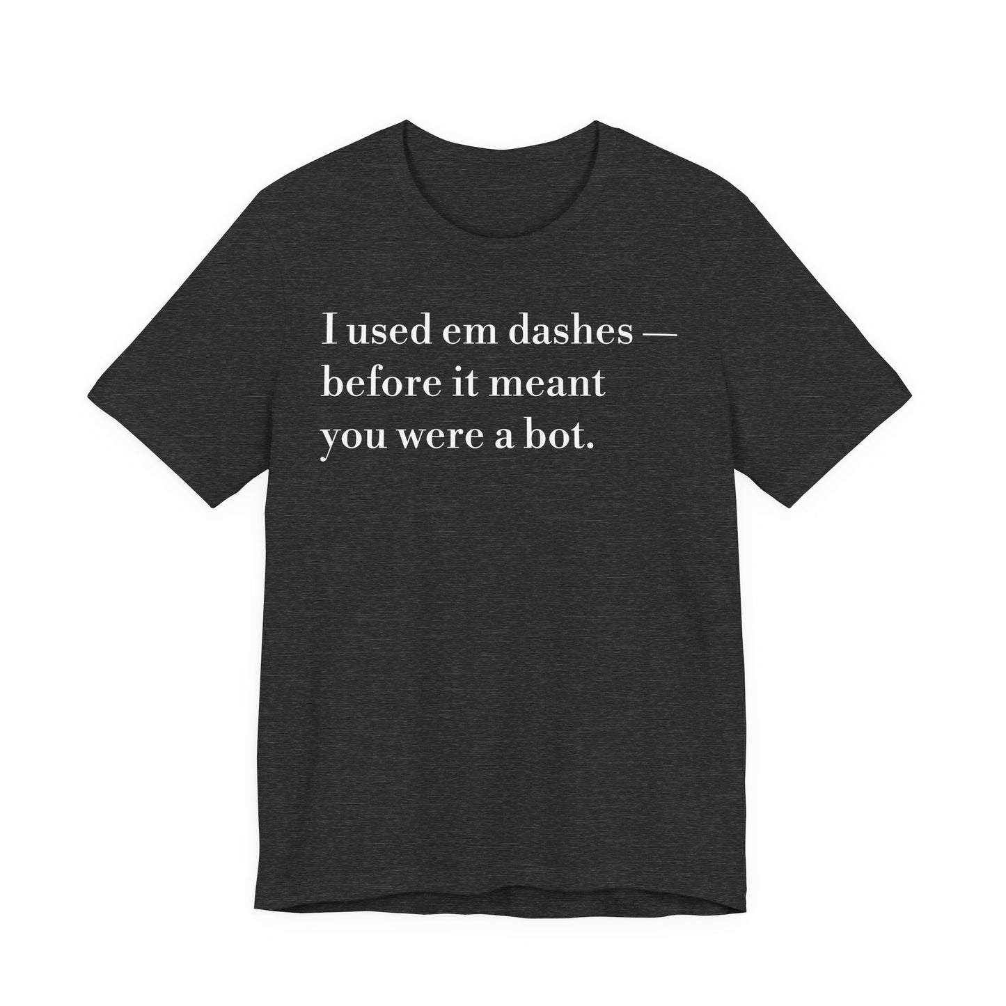 I Used 'Em Dashes Tee — Grammar Humor Short Sleeve Shirt
