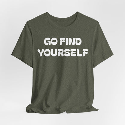 Go Find Yourself Tee — Inspirational Graphic T-Shirt