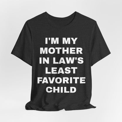 I’m My Mother-in-Law’s Least Favorite Child T-Shirt — Funny Family Gift Tee
