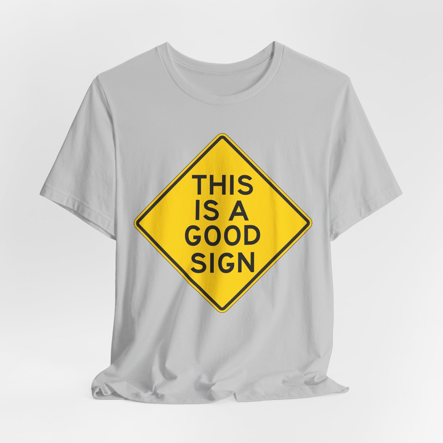 This is a Good Sign Road Sign T-Shirt — Funny Warning Graphic Tee