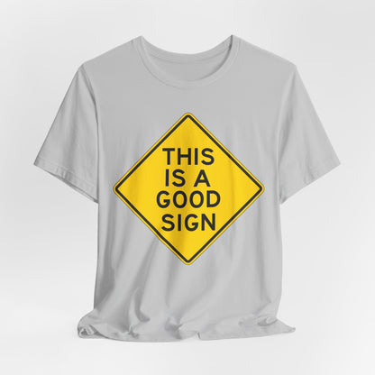 This is a Good Sign Road Sign T-Shirt — Funny Warning Graphic Tee