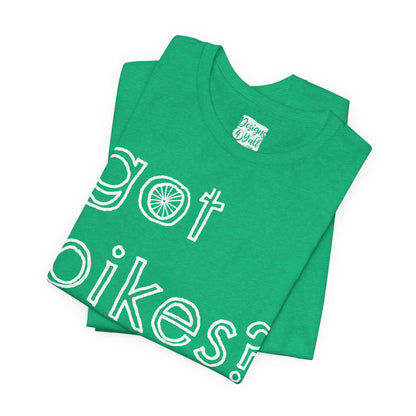 Got Bikes? - Unisex Jersey Short Sleeve Tee