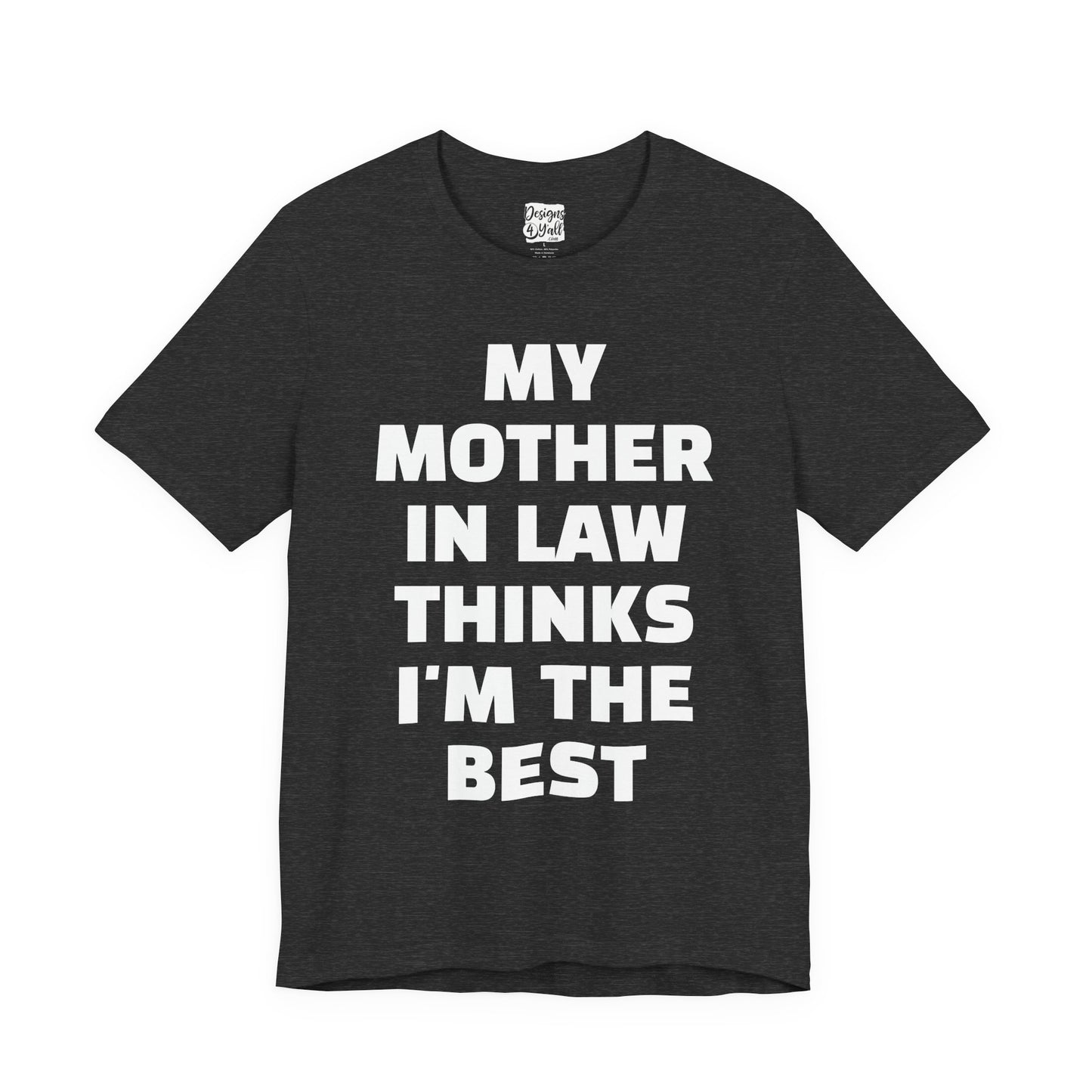 My Mother-in-Law Thinks I’m The Best T-Shirt — Funny Family Gift Tee