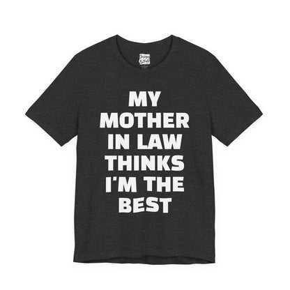 My Mother-in-Law Thinks I’m The Best T-Shirt — Funny Family Gift Tee