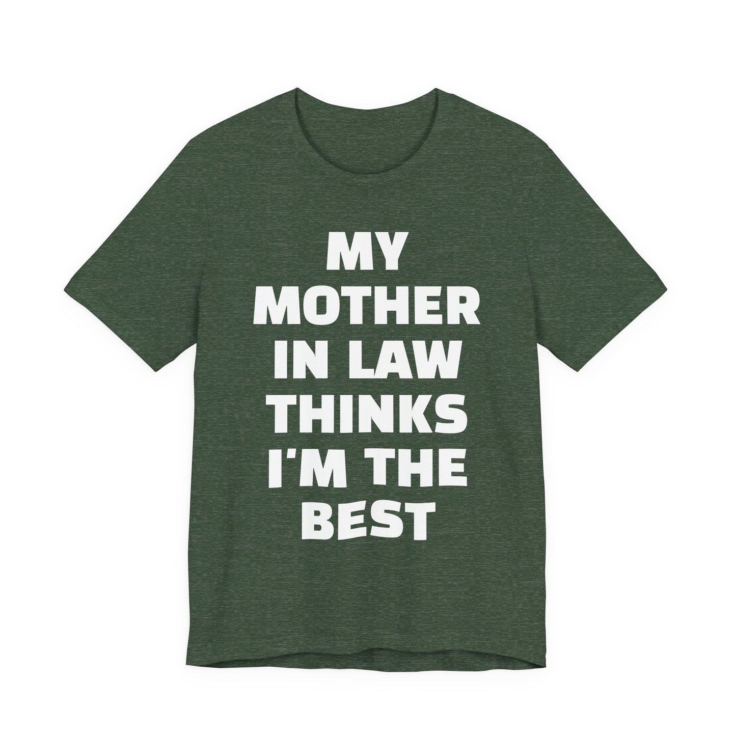 My Mother-in-Law Thinks I’m The Best T-Shirt — Funny Family Gift Tee