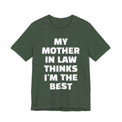 My Mother-in-Law Thinks I’m The Best T-Shirt — Funny Family Gift Tee