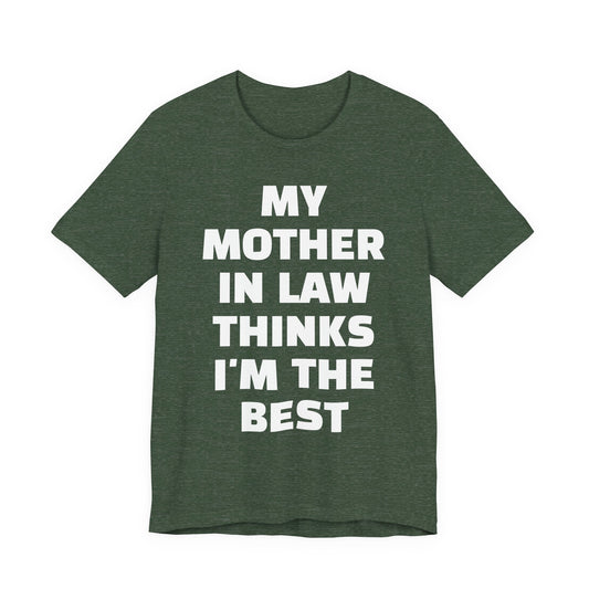 My Mother-in-Law Thinks I’m The Best T-Shirt — Funny Family Gift Tee