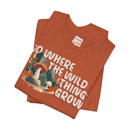 Mushroom Illustration Tee — “Go Where the Wild Things Grow”