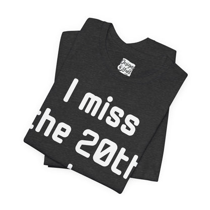 I Miss the 20th Century Tee — Retro Nostalgia Graphic T-Shirt