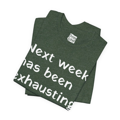 Next week has been exhausting T-Shirt