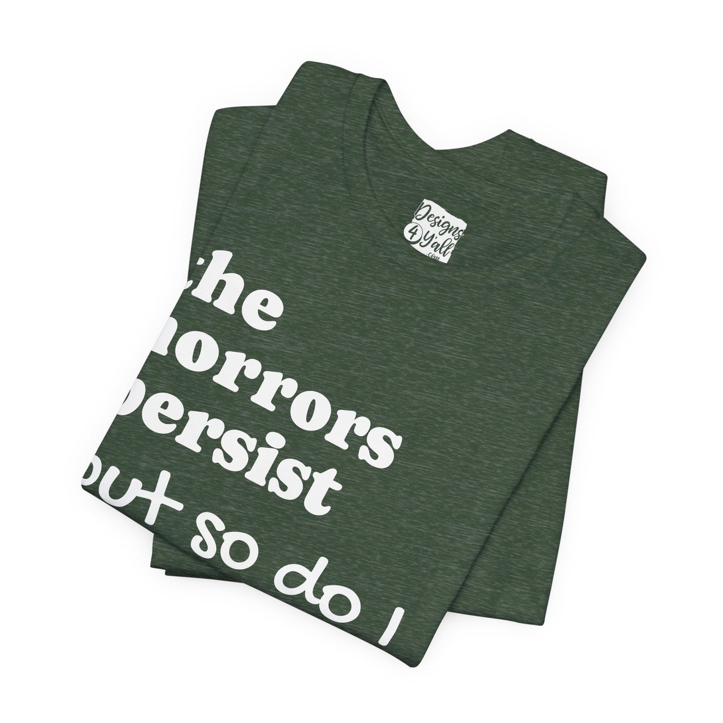The Horrors Persist But So Do I T‑Shirt