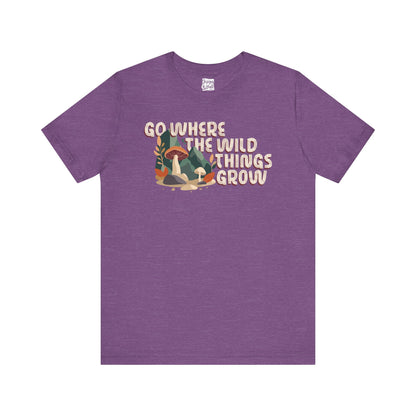 Go Where The Wild Things Grow - Unisex Short Sleeve Tee