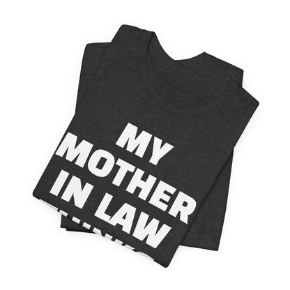 My Mother-in-Law Thinks I’m The Best T-Shirt — Funny Family Gift Tee