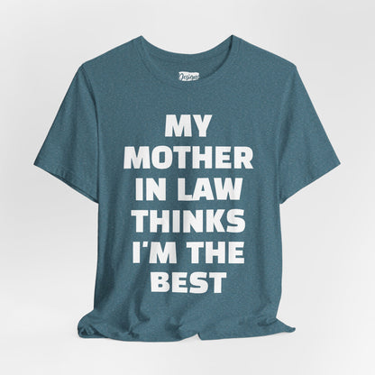 My Mother-in-Law Thinks I’m The Best T-Shirt — Funny Family Gift Tee