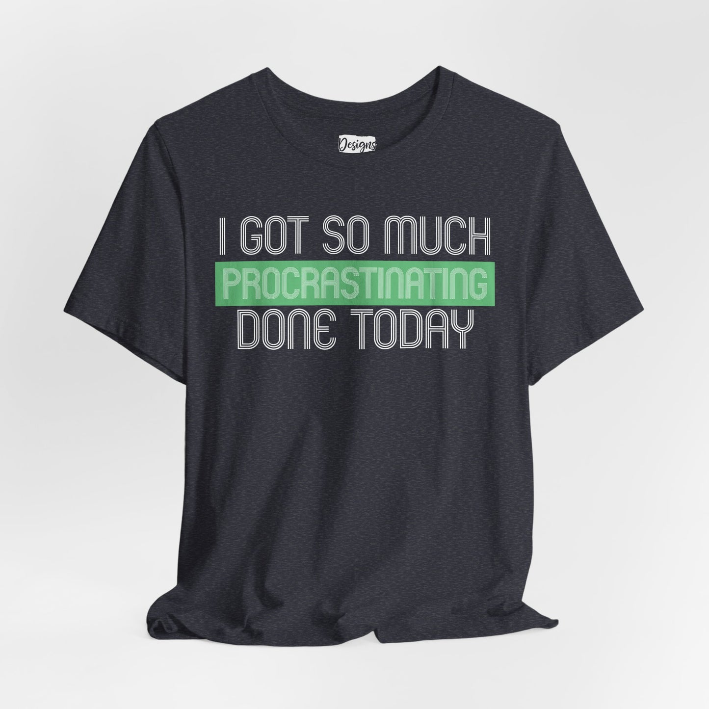 I got so much done today - Unisex Jersey Short Sleeve Tee