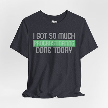 I got so much done today - Unisex Jersey Short Sleeve Tee