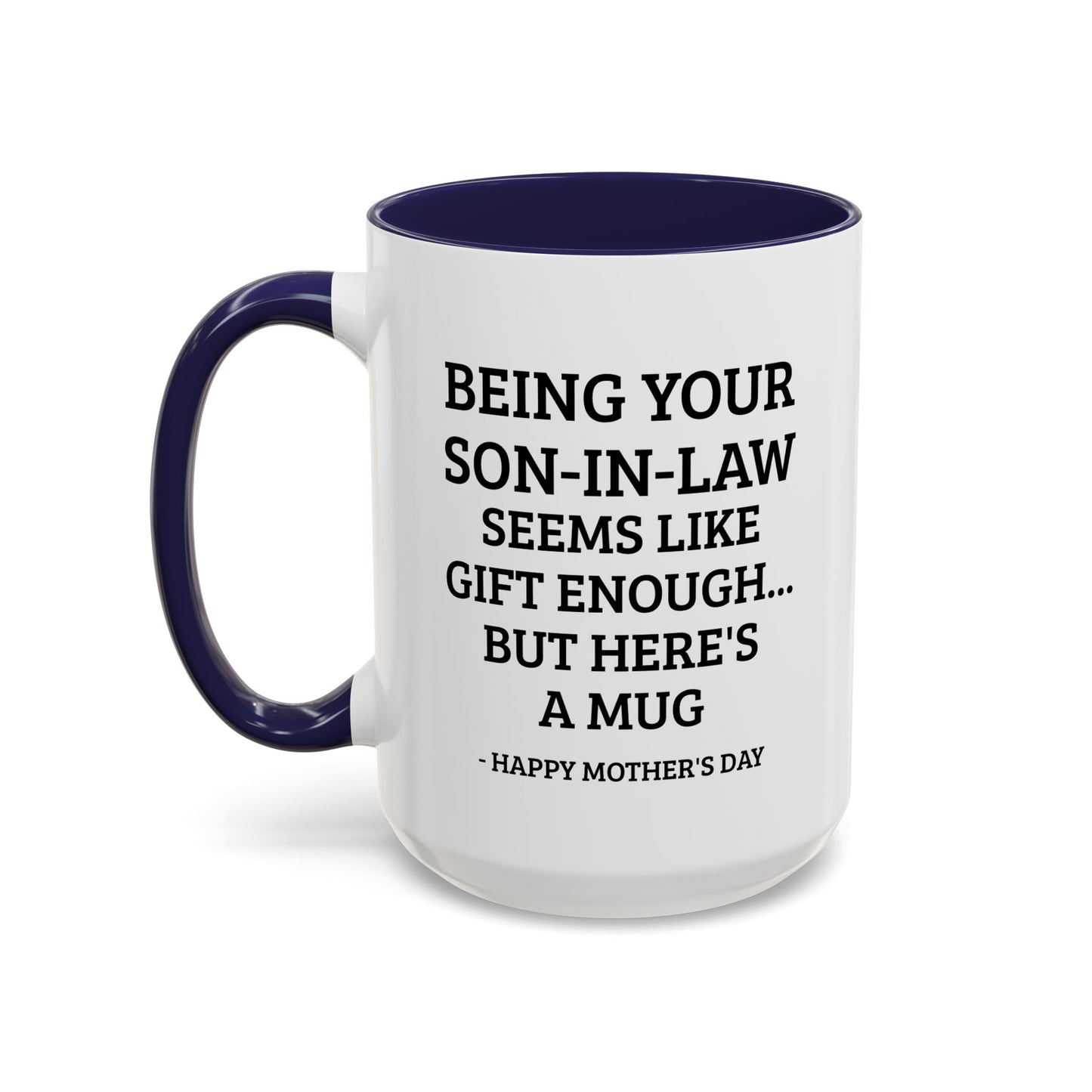 Mother’s Day Son‑in‑Law Funny Coffee Mug — “Being Your Son‑in‑Law Seems Like Gift Enough… But Here’s A Mug”