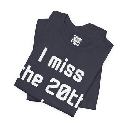 I Miss the 20th Century Tee — Retro Nostalgia Graphic T-Shirt