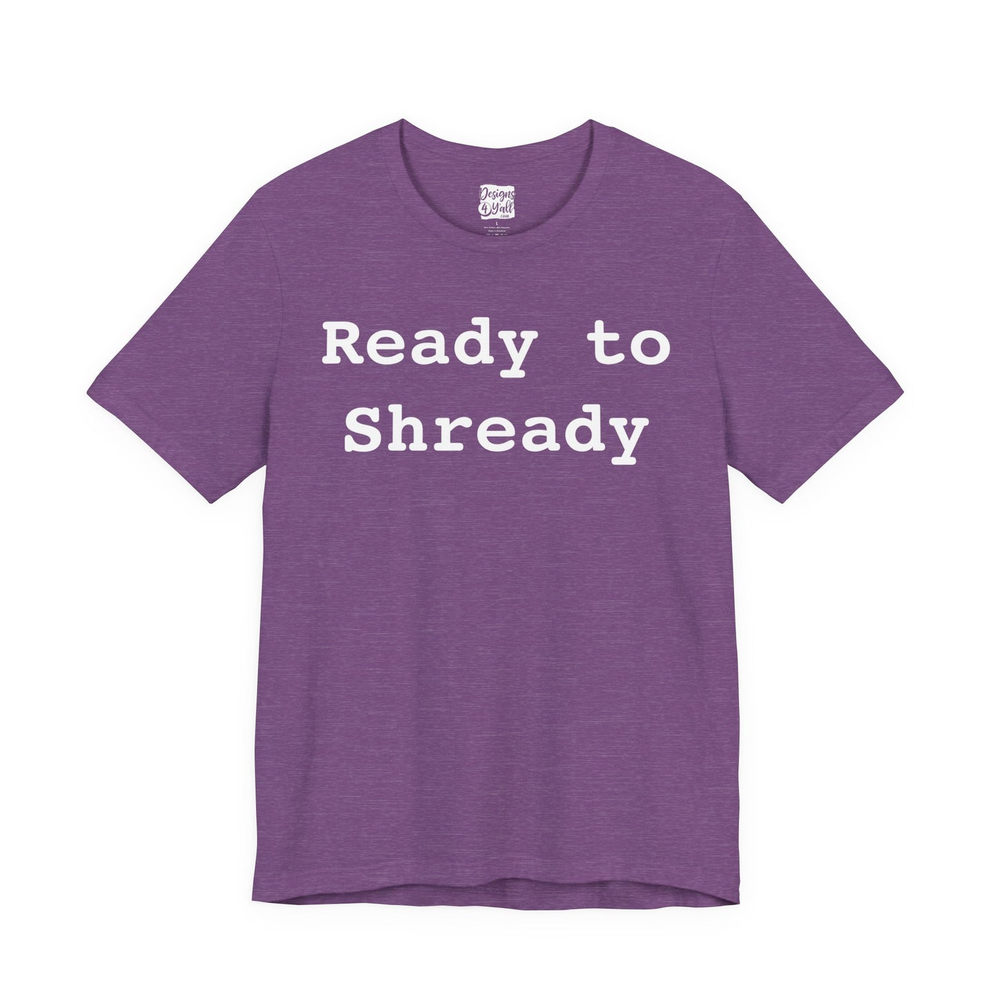 Ready to Shready - Unisex Jersey Short Sleeve Tee