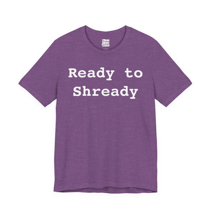 Ready to Shready - Unisex Jersey Short Sleeve Tee
