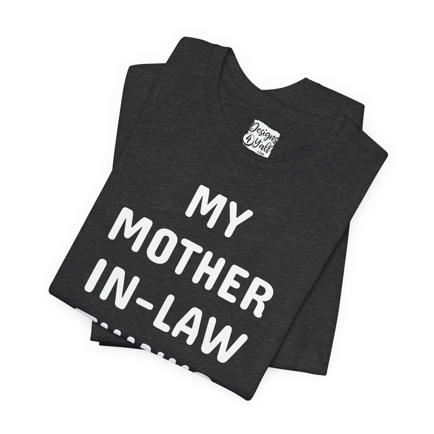 My Mother-in-Law Thinks I’m The Smartest T-Shirt — Funny Family Gift Tee