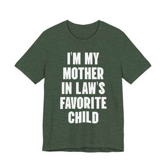 I’m My Mother-in-Law’s Favorite Child T-Shirt — Funny Family Gift Tee