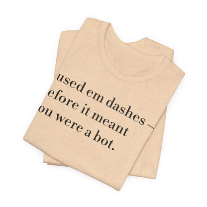 I Used 'Em Dashes Tee — Grammar Humor Short Sleeve Shirt