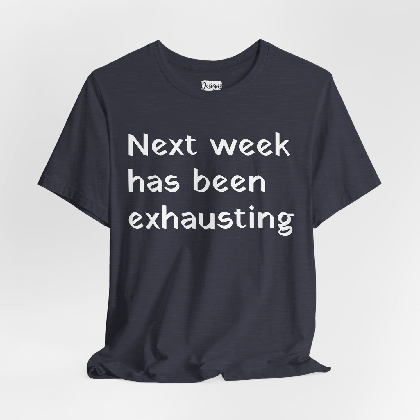 Next week has been exhausting T-Shirt
