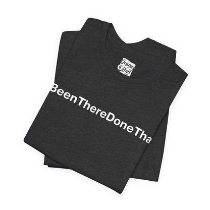 Been There Done That (Text Only) - Unisex Jersey Short Sleeve Tee