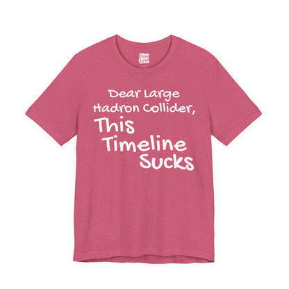 Large Hadron Collider Funny Tee — 'Real Life After They Fired Up the LHC' Graphic T-Shirt