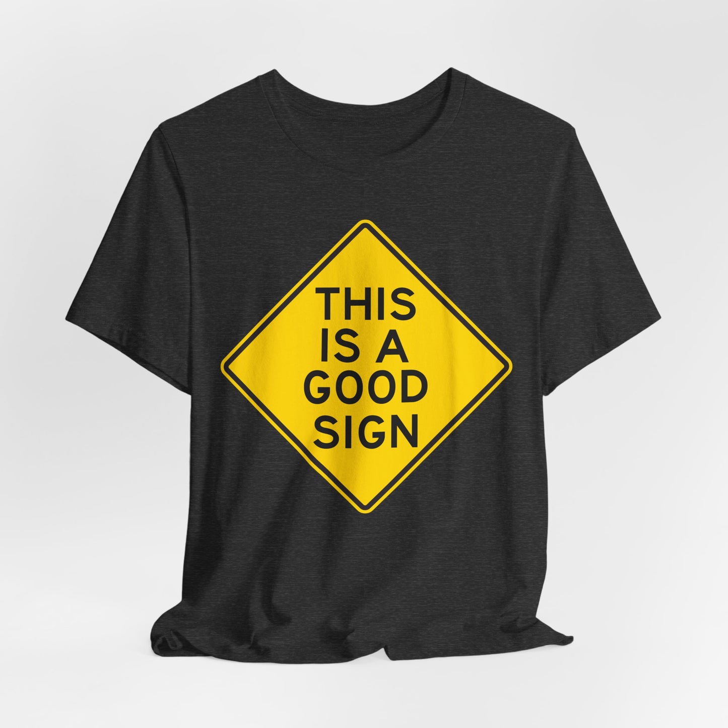 This is a Good Sign Road Sign T-Shirt — Funny Warning Graphic Tee