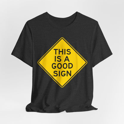 This is a Good Sign Road Sign T-Shirt — Funny Warning Graphic Tee