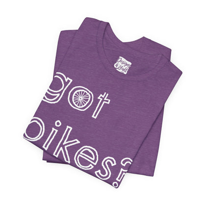 Got Bikes? - Unisex Jersey Short Sleeve Tee
