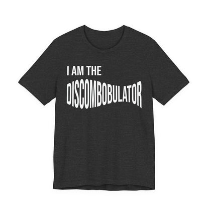 I Am The Discombobulator T-Shirt — Funny Novelty Graphic Tee