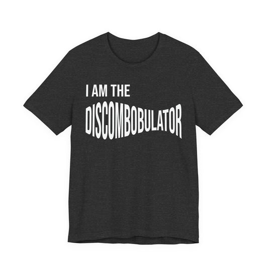 I Am The Discombobulator T-Shirt — Funny Novelty Graphic Tee