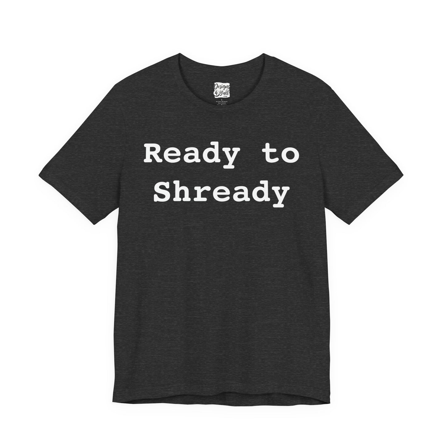 Ready to Shready - Unisex Jersey Short Sleeve Tee