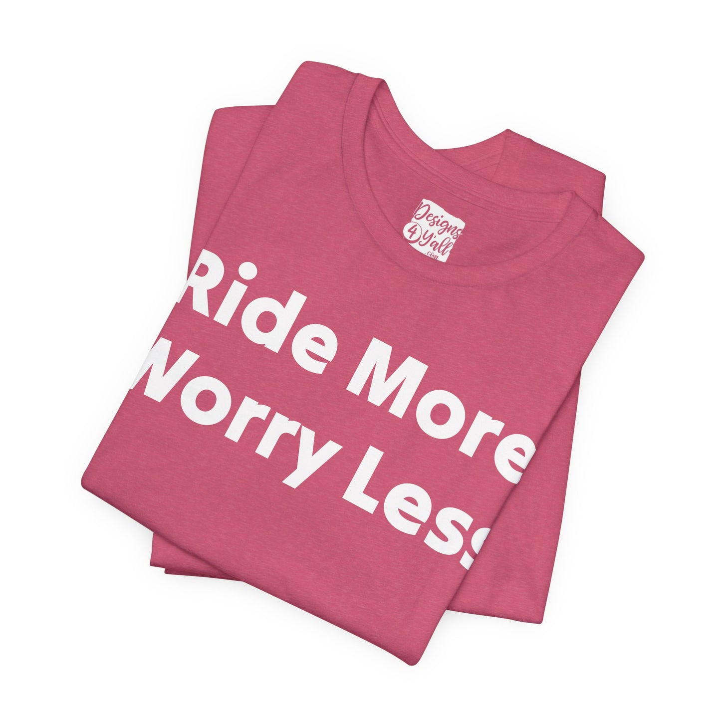 Ride More Worry Less - Unisex Jersey Short Sleeve Tee