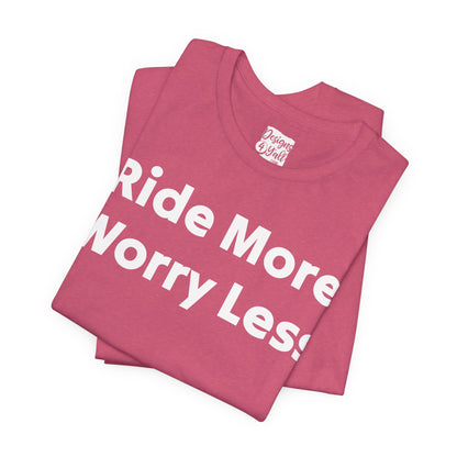 Ride More Worry Less - Unisex Jersey Short Sleeve Tee