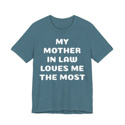 My Mother-in-Law Loves Me The Most T-Shirt — Funny Family Gift Tee