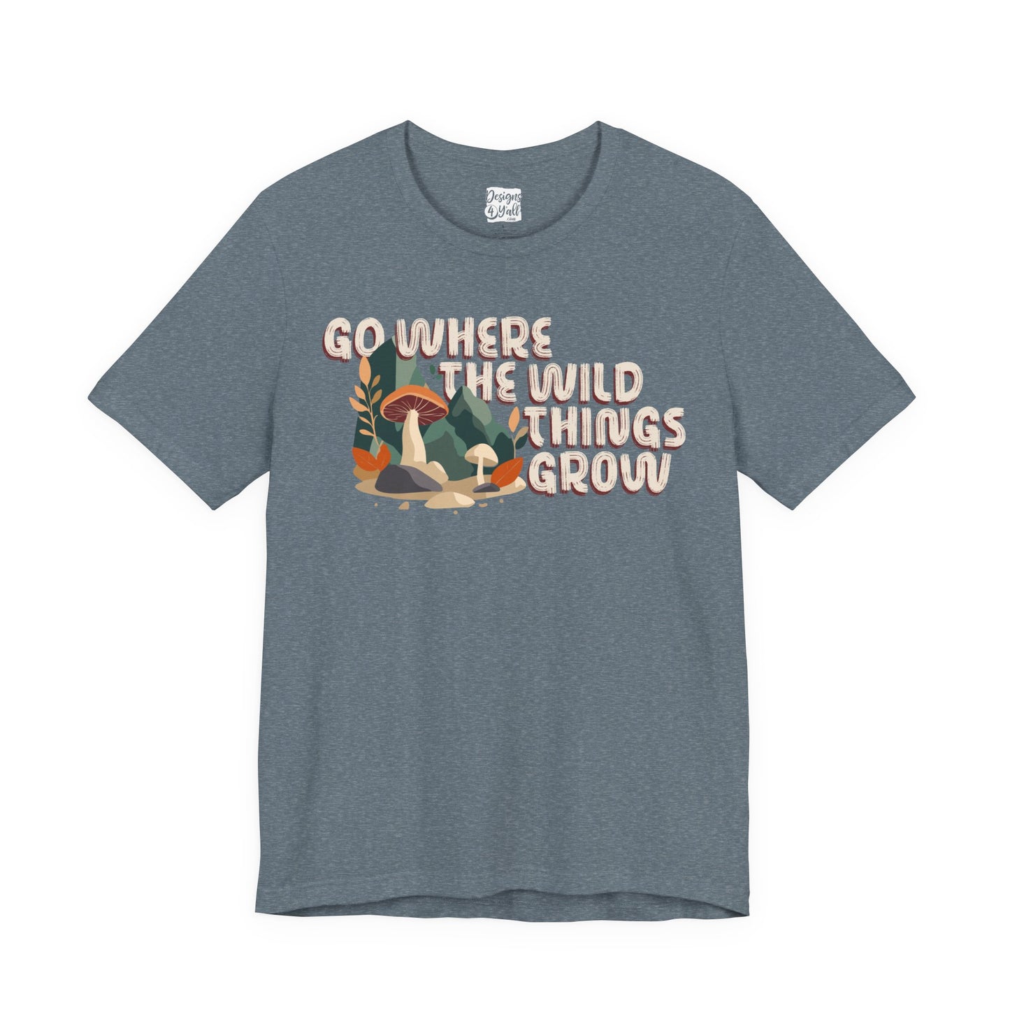 Mushroom Illustration Tee — “Go Where the Wild Things Grow”
