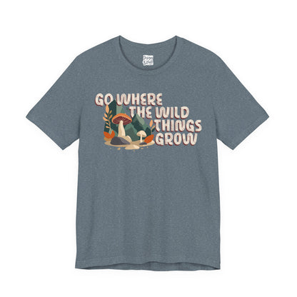 Mushroom Illustration Tee — “Go Where the Wild Things Grow”