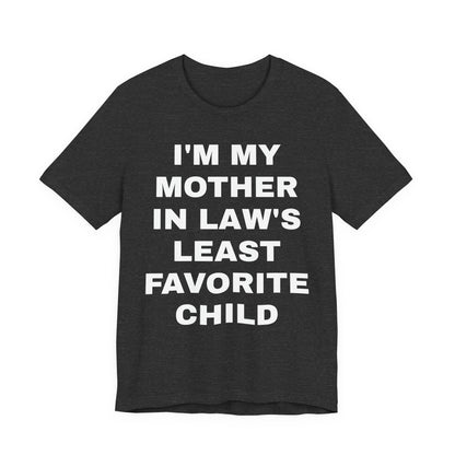 I’m My Mother-in-Law’s Least Favorite Child T-Shirt — Funny Family Gift Tee