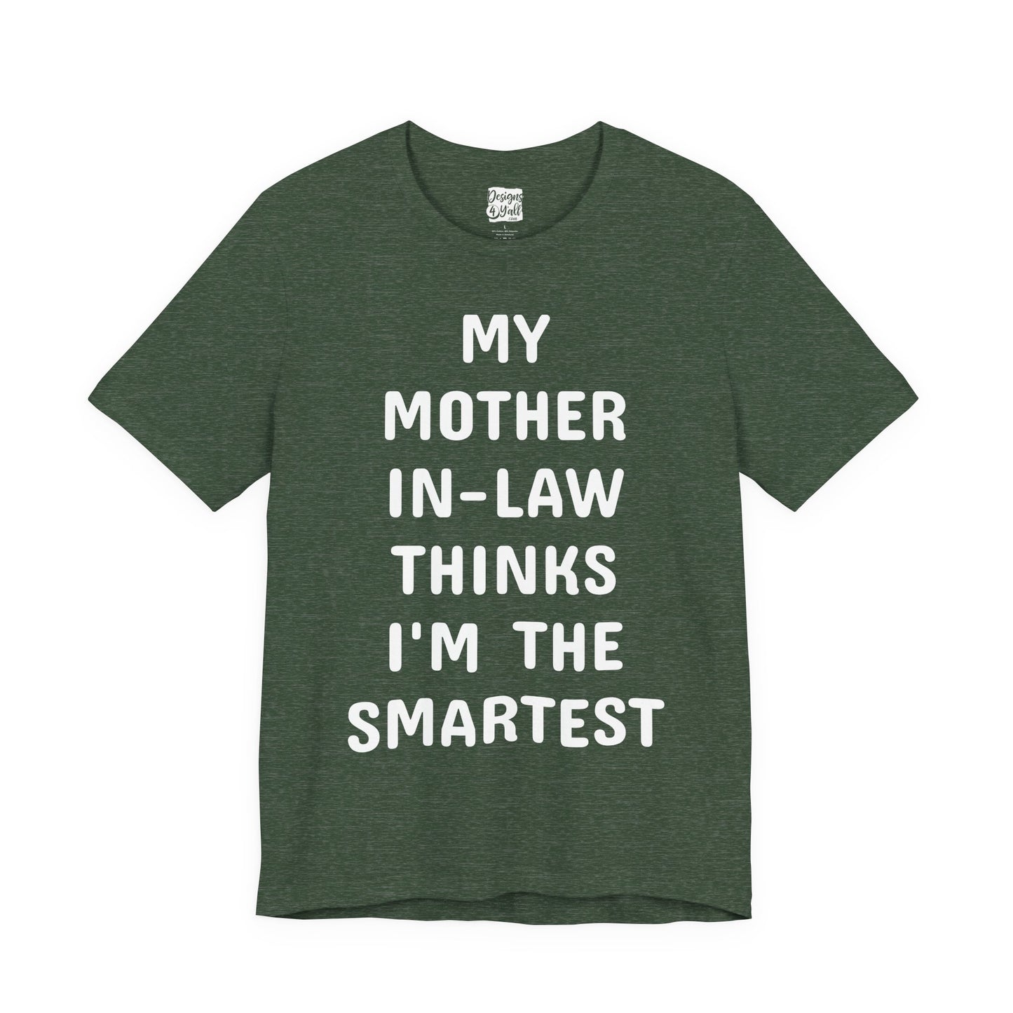 My Mother-in-Law Thinks I’m The Smartest T-Shirt — Funny Family Gift Tee