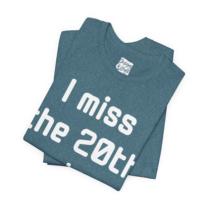 I Miss the 20th Century Tee — Retro Nostalgia Graphic T-Shirt