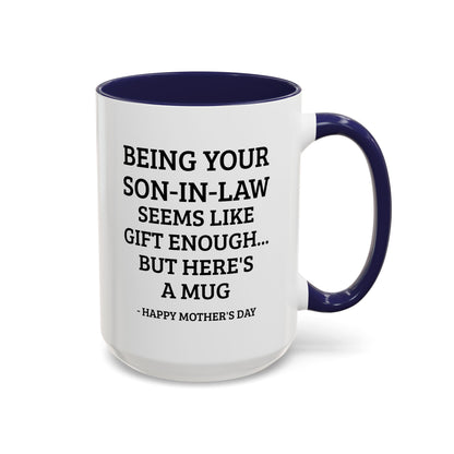 Mother’s Day Son‑in‑Law Funny Coffee Mug — “Being Your Son‑in‑Law Seems Like Gift Enough… But Here’s A Mug”
